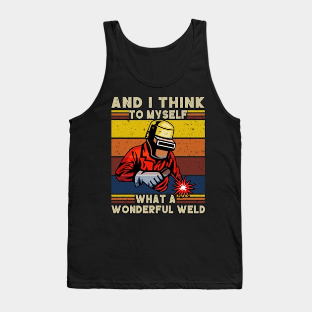 Retro Welder And I Think To Myself What A Wonderful Weld Tank Top by banayan